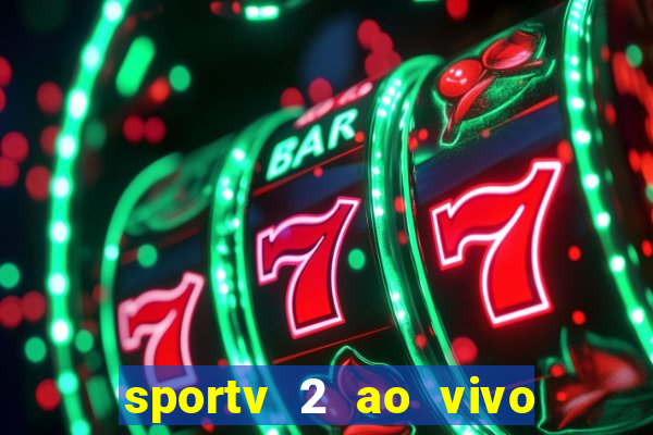 sportv 2 ao vivo futebol play hd